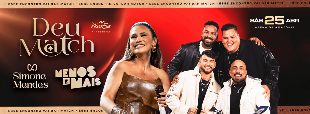 Banner promocional do evento 'Deu Match', apresentado por Nova Era. O banner destaca a cantora Simone Mendes, sorrindo e segurando um microfone, e o grupo Menos é Mais, posando juntos. O evento acontecerá no sábado, 25 de abril, na Arena da Amazônia. O design tem fundo vermelho vibrante com detalhes dourados e a frase repetida 'Esse encontro vai dar match' nas bordas superior e inferior.